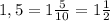 1,5=1\frac{5}{10}=1\frac{1}{2}