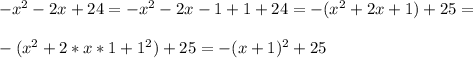 -x^2-2x+24=-x^2-2x-1+1+24=-(x^2+2x+1)+25=\\\\-(x^2+2*x*1+1^2)+25=-(x+1)^2+25