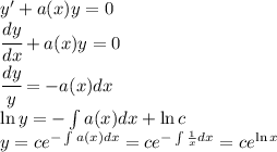 y'+a(x)y=0\\\cfrac{dy}{dx}+a(x)y=0\\\cfrac{dy}{y}=-a(x)dx\\\ln y=-\int a(x)dx+\ln c\\y=ce^{-\int a(x)dx}=ce^{-\int\frac{1}{x}dx}=ce^{\ln x}