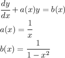 \cfrac{dy}{dx}+a(x)y=b(x)\\a(x)=\cfrac{1}{x}\\b(x)=\cfrac{1}{1-x^2}