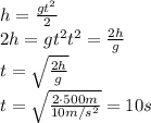 h= \frac{gt^2}{2} &#10;\\\&#10;2h=gt^2&#10;t^2= \frac{2h}{g} &#10;\\\&#10;t= \sqrt{ \frac{2h}{g} } &#10;\\\&#10;t= \sqrt{ \frac{2\cdot500m}{10m/s^2} }=10s