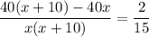 \displaystyle \frac{40(x+10)-40x}{x(x+10)}= \frac{2}{15}