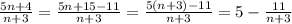 \frac{5n+4}{n+3} = \frac{5n+15-11}{n+3} = \frac{5(n+3)-11}{n+3} = 5-\frac{11}{n+3}