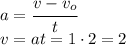 a=\cfrac{v-v_o}{t}\\v=at=1\cdot 2=2