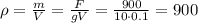 \rho= \frac{m}{V} =\frac{F}{gV} =\frac{900}{10\cdot0.1} =900