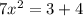 7x^2=3+4