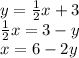 y=\frac{1}{2}x+3 \\&#10;\frac{1}{2}x=3-y \\&#10;x=6-2y