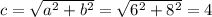 c= \sqrt{a^2+b^2} = \sqrt{6^2+8^2} =4