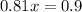 0.81x=0.9