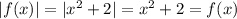 |f(x)|=|x^2+2|=x^2+2=f(x)