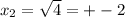 x_{2} = \sqrt{4} = +-2