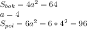 S_{bok}=4a^2=64\\&#10;a=4\\&#10;S_{pol}=6a^2=6*4^2=96&#10;