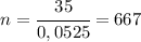 n=\cfrac{35}{0,0525}=667