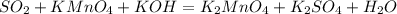 SO_2 + KMnO_4 + KOH = K_2MnO_4 + K_2SO_4 + H_2O