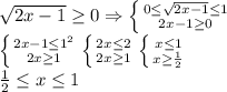 \sqrt{2x-1} \geq 0 \Rightarrow \left \{ {{0 \leq \sqrt{2x-1} \leq 1} \atop {2x-1 \geq 0}} \right. \\ \left \{ {{2x-1 \leq 1^2} \atop {2x \geq 1}} \right. \left \{ {{2x \leq 2} \atop {2x \geq 1}} \right. \left \{ {{x \leq 1} \atop {x \geq \frac{1}{2}}} \right.\\\frac{1}{2} \leq x \leq 1