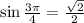 \sin \frac{3\pi}{4}=\frac{\sqrt 2}{2}