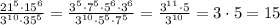 \frac{21^5\cdot15^6}{3^{10}\cdot35^5}= \frac{3^5\cdot7^5\cdot5^6\cdot3^6}{3^{10}\cdot5^5\cdot7^5}= \frac{3^{11}\cdot5}{3^{10}}= 3\cdot5= 15