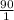 \frac{90}{1}