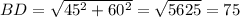 BD= \sqrt{45 ^{2}+60 ^{2} }= \sqrt{5625}=75