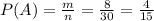 P(A)= \frac{m}{n} =\frac{8}{30} =\frac{4}{15}