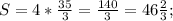 S=4* \frac{35}{3}= \frac{140}{3}=46 \frac{2}{3};