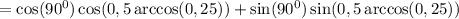 =\cos(90^0)\cos(0,5\arccos(0,25))+\sin(90^0)\sin(0,5\arccos(0,25))