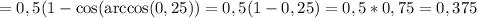 =0,5(1-\cos(\arccos(0,25))=0,5(1-0,25)=0,5*0,75=0,375