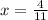 x= \frac{4}{11}