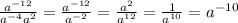 \frac{a^{-12} }{a^{-4} a^{2} } =\frac{a^{-12} }{a^{-2} } =\frac{a^{2} }{a^{12} } =\frac{1}{a^{10} } =a^{-10}