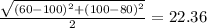 \frac{\sqrt{(60-100)^2+(100-80)^2}}{2} =22.36