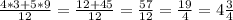 \frac{4*3+5*9}{12} = \frac{12+45}{12}= \frac{57}{12}= \frac{19}{4}=4 \frac{3}{4}