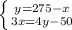 \left \{ {{ y=275-x} \atop {3x=4y-50}} \right.