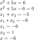 x^2+5x=6\\x^2+5x-6=0\\x_1+x_2=-5\\x_1*x_2=-6\\x_1=-6\\x_2=1\\x=-6