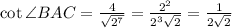 \cot\angle BAC=\frac{4}{\sqrt{2^7}}=\frac{2^2}{2^3\sqrt{2}}=\frac{1}{2\sqrt{2}}