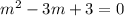 m^{2} -3m +3=0