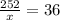 \frac{252}{x} = 36