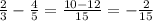 \frac{2}{3} - \frac{4}{5} = \frac{10-12}{15}= - \frac{2}{15}