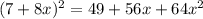 (7+8x)^2 = 49 + 56x + 64x^2