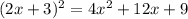 (2x+ 3)^2 = 4x^2 + 12x + 9