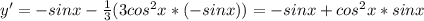 y'=-sin x- \frac{1}{3}(3cos^2x*(-sinx))=-sin x+cos^2x*sinx