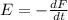 E = - \frac{dF}{dt}