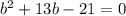 b^2+13b-21=0