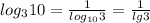 log_3 10=\frac{1}{log_{10} 3}=\frac{1}{lg 3}