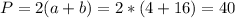 P=2(a+b)=2*(4+16)=40