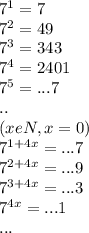 7^1=7\\7^2=49\\7^3=343\\7^4=2401\\7^5=...7\\..\\(xeN,x=0)\\7^{1+4x}=...7\\7^{2+4x}=...9\\7^{3+4x}=...3\\7^{4x}=...1\\...