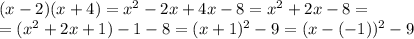 (x-2)(x+4)=x^2-2x+4x-8=x^2+2x-8=&#10;\\\&#10;=(x^2+2x+1)-1-8=(x+1)^2-9=(x-(-1))^2-9