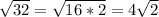 \sqrt{32} =\sqrt{16*2} =4\sqrt{2}