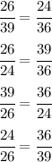 \cfrac{26}{39} = \cfrac{24}{36} &#10;\\\\&#10; \cfrac{26}{24} = \cfrac{39}{36} &#10;\\\\&#10; \cfrac{39}{26} = \cfrac{36}{24} &#10;\\\\&#10; \cfrac{24}{26} = \cfrac{36}{39}