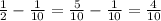 \frac{1}{2} - \frac{1}{10}= \frac{5}{10}- \frac{1}{10}= \frac{4}{10}