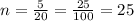 n = \frac{5}{20} = \frac{25}{100}= 25